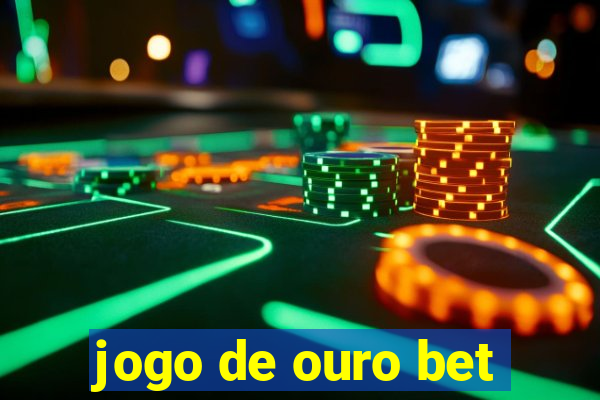 jogo de ouro bet